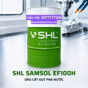 SHL SAMSOL EF 100H dầu cắt gọt pha nước cho gang và thép
