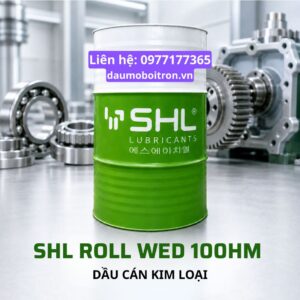 SHL ROLL WED 100HM dầu cán thép pha nước