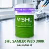 SHL SAMLEX WED 300K dầu chống gỉ pha nước dùng cho công đoạn trung gian
